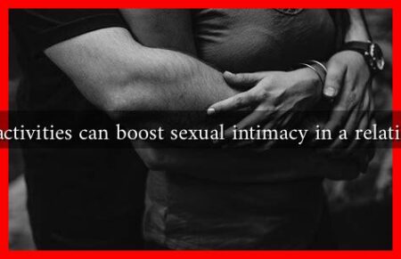 What activities can boost sexual intimacy in a relationship What activities can boost sexual intimacy in a relationship