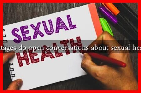 What advantages do open conversations about sexual health provide What advantages do open conversations about sexual health provide