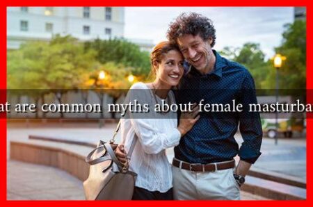 What are common myths about female masturbation