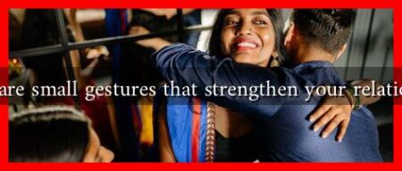 What are small gestures that strengthen your relationship