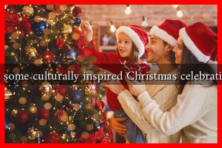 What are some culturally inspired Christmas celebration ideas? What are some culturally inspired Christmas celebration ideas?