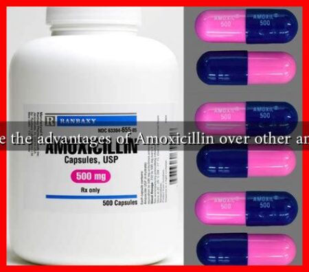 What are the advantages of Amoxicillin over other antibiotics What are the advantages of Amoxicillin over other antibiotics
