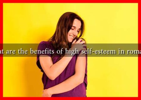 What are the benefits of high self-esteem in romance