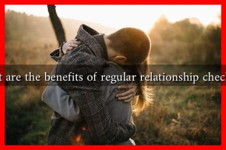 What are the benefits of regular relationship check-ins