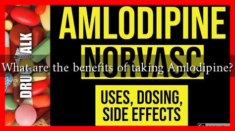 What are the benefits of taking Amlodipine? What are the benefits of taking Amlodipine?