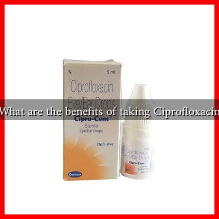 What are the benefits of taking Ciprofloxacin