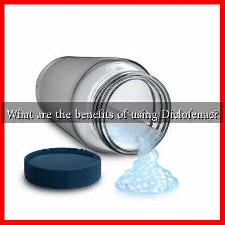 What are the benefits of using Diclofenac? What are the benefits of using Diclofenac?