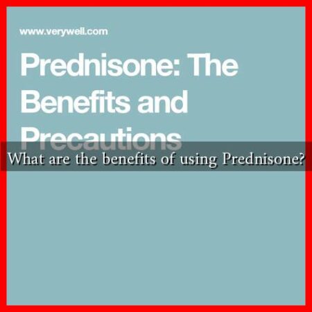 What are the benefits of using Prednisone? What are the benefits of using Prednisone?