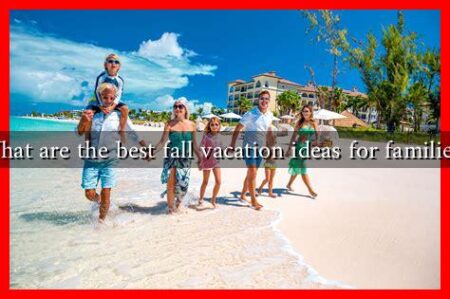 What are the best fall vacation ideas for families?