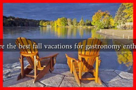 What are the best fall vacations for gastronomy enthusiasts? What are the best fall vacations for gastronomy enthusiasts?
