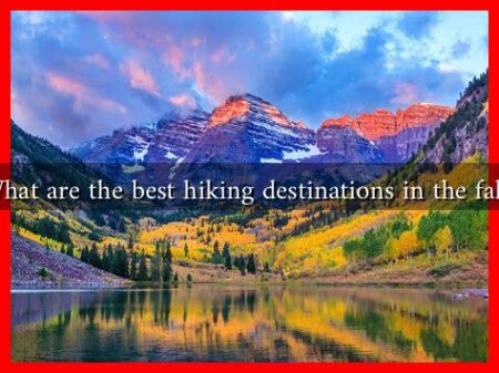 What are the best hiking destinations in the fall?