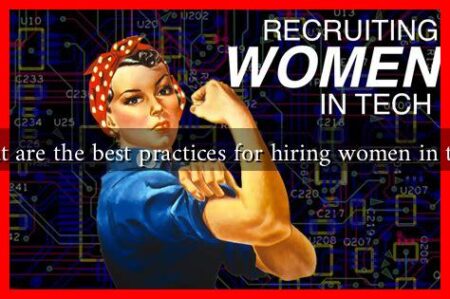 What are the best practices for hiring women in tech? What are the best practices for hiring women in tech?