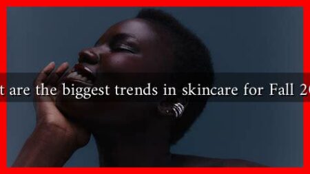 What are the biggest trends in skincare for Fall 2024? What are the biggest trends in skincare for Fall 2024?