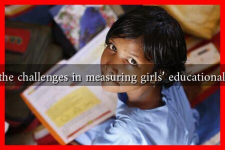What are the challenges in measuring girls’ educational progress? What are the challenges in measuring girls' educational progress?