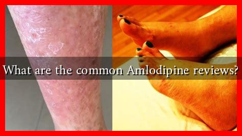 What are the common Amlodipine reviews? What are the common Amlodipine reviews?
