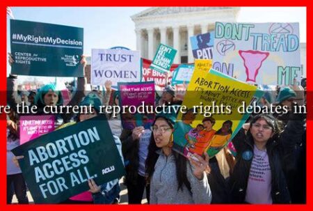 What are the current reproductive rights debates in the US?