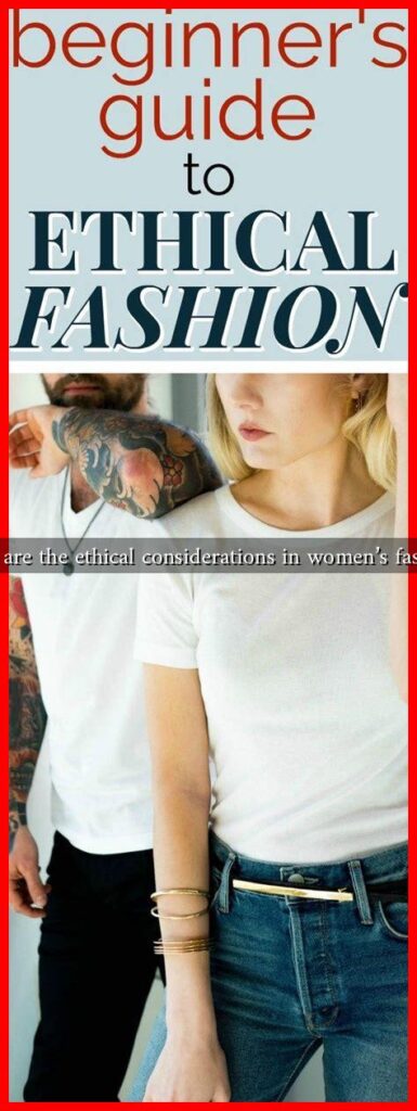 What are the ethical considerations in women's fashion?