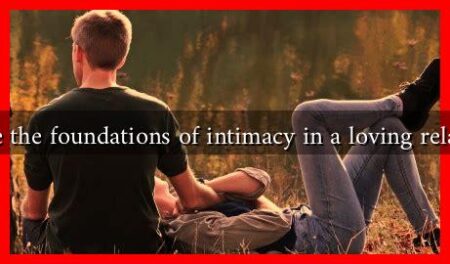What are the foundations of intimacy in a loving relationship