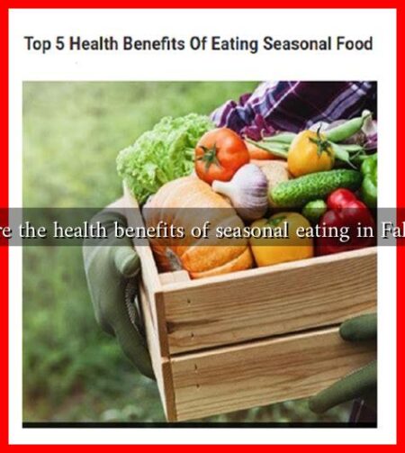 What are the health benefits of seasonal eating in Fall 2024?