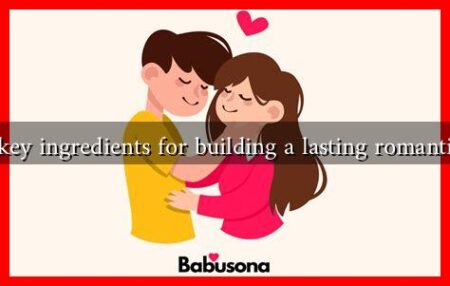 What are the key ingredients for building a lasting romantic relationship