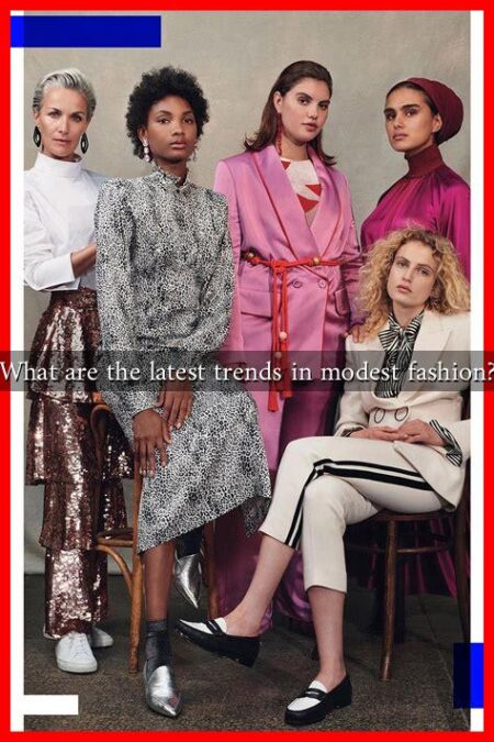 What are the latest trends in modest fashion? What are the latest trends in modest fashion?