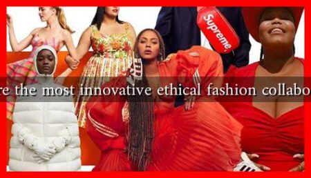 What are the most innovative ethical fashion collaborations?