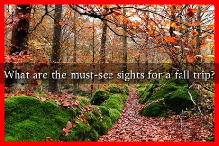 What are the must-see sights for a fall trip?