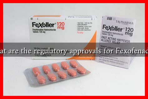 What are the regulatory approvals for Fexofenadine