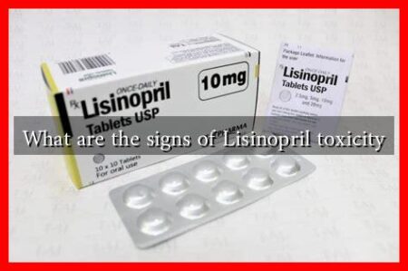 What are the signs of Lisinopril toxicity