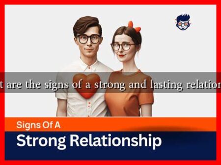 What are the signs of a strong and lasting relationship