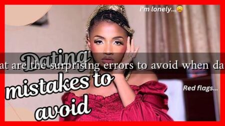 What are the surprising errors to avoid when dating
