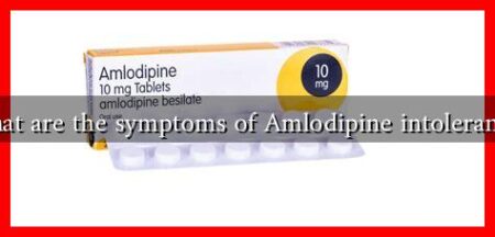 What are the symptoms of Amlodipine intolerance? What are the symptoms of Amlodipine intolerance?