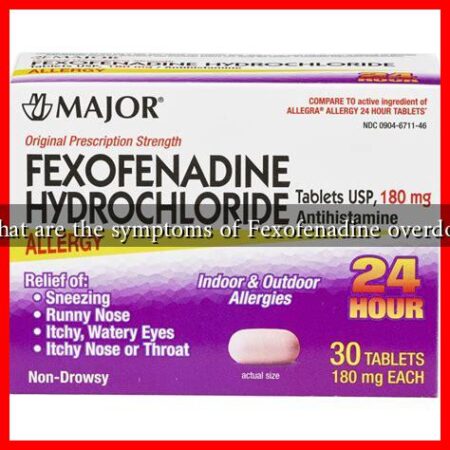 What are the symptoms of Fexofenadine overdose