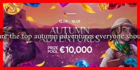 What are the top autumn adventures everyone should try?