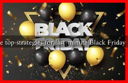 What are the top strategies for last-minute Black Friday 2024 deals?