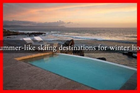 What are the top summer-like skiing destinations for winter holidays 2024-2025?