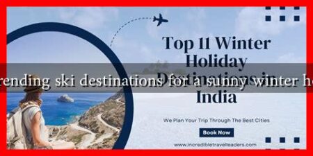 What are the top trending ski destinations for a sunny winter holiday 2024-2025?