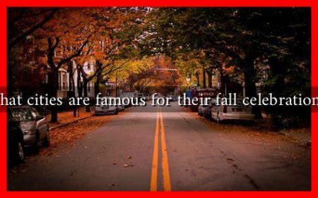 What cities are famous for their fall celebrations? What cities are famous for their fall celebrations?