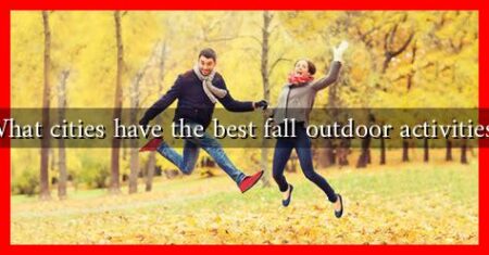 What cities have the best fall outdoor activities?