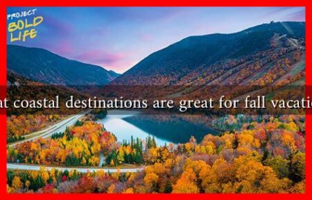 What coastal destinations are great for fall vacations? What coastal destinations are great for fall vacations?