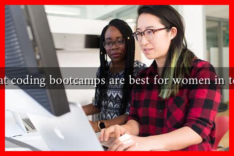 What coding bootcamps are best for women in tech? What coding bootcamps are best for women in tech?