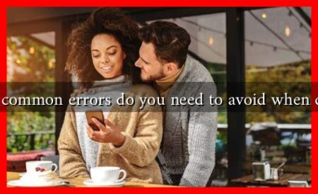 What common errors do you need to avoid when dating