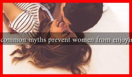 What common myths prevent women from enjoying sex