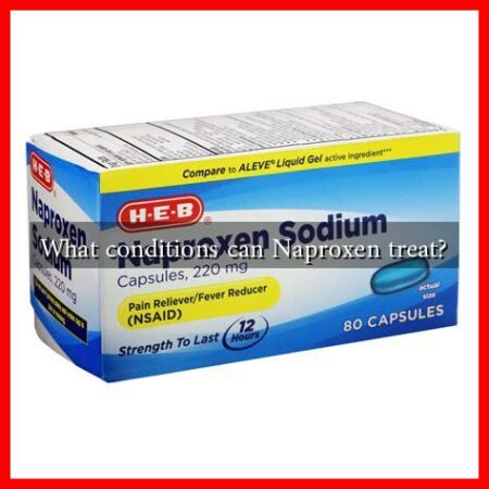 What conditions can Naproxen treat? What conditions can Naproxen treat?