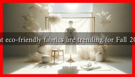 What eco-friendly fabrics are trending for Fall 2024?