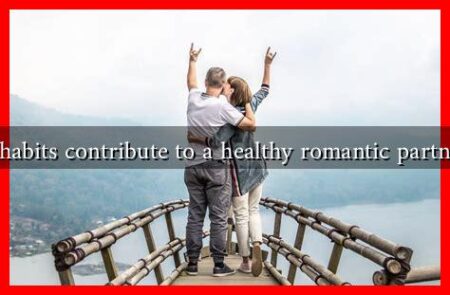 What habits contribute to a healthy romantic partnership