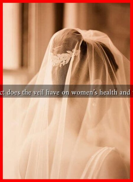 What impact does the veil have on women's health and well-being?