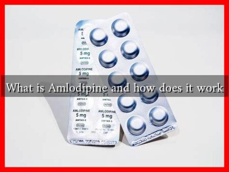 What is Amlodipine and how does it work What is Amlodipine and how does it work