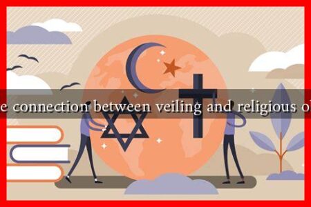 What is the connection between veiling and religious observance?