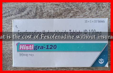 What is the cost of Fexofenadine without insurance What is the cost of Fexofenadine without insurance